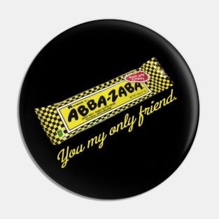 Abba Zaba You My Only Friend Pin