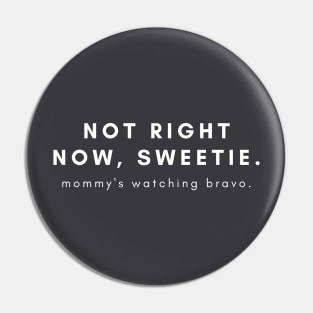 Not Right Now, Sweetie... Pin