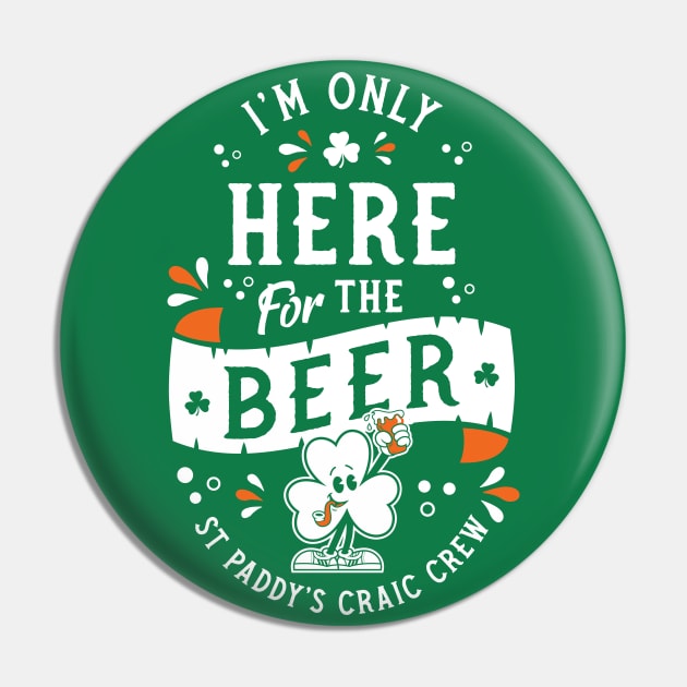 I'm Only Here for the Beer - St Paddy's - Irish Shamrock Pin by Nemons