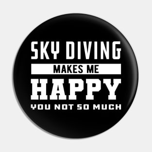 Skydiver - Sky Diving makes me happy you not so much Pin