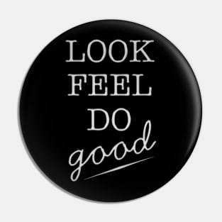 Look Feel Do Good Pin