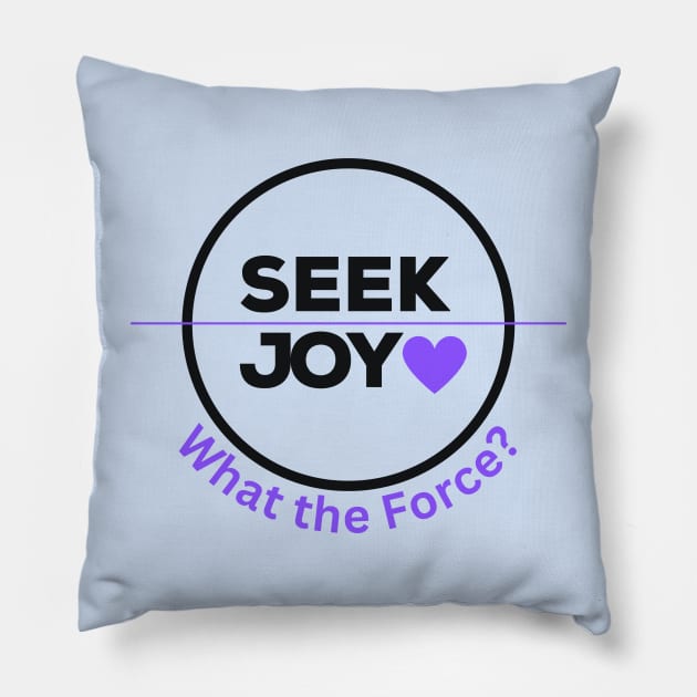 Seek Joy - Black Pillow by What the Force?