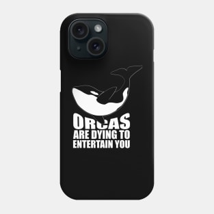 'Orcas Are Dying To Entertain' Animal Conservation Shirt Phone Case