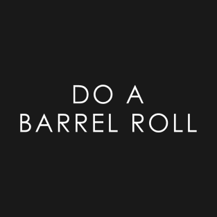 Do A Barrel Roll T-Shirt