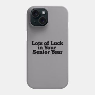 Lots of luck in your senior year Phone Case