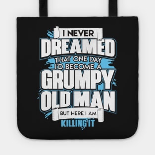 Mens I Never Dreamed That One Day I'd Become A Grumpy Old Man Tee Tote