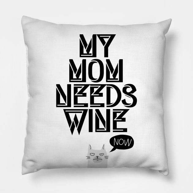 My Mom needs Wine, Now! I Funny Cat Wine Lover Quote Pillow by holger.brandt