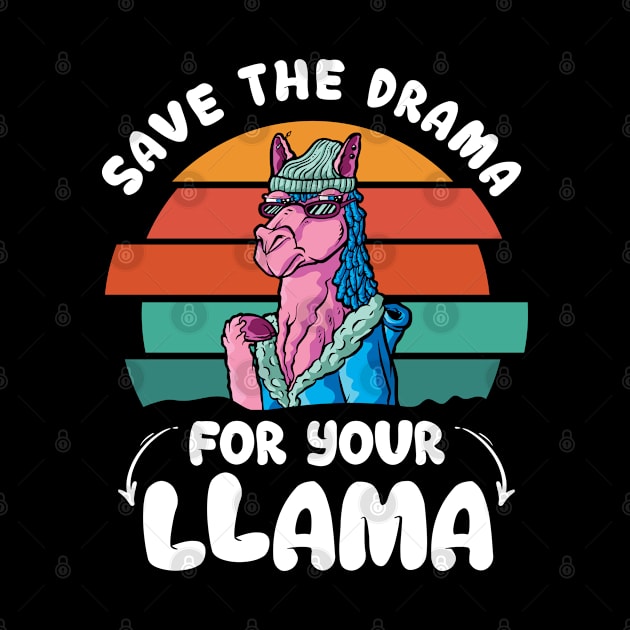 Save The Drama For Your Llama Funny Llama Owner by YouareweirdIlikeyou