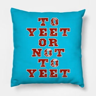 To Yeet or Not To Yeet Pillow