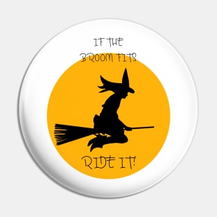 WITCH,IF THE BROOM FITS ,RIDE IT! Pin