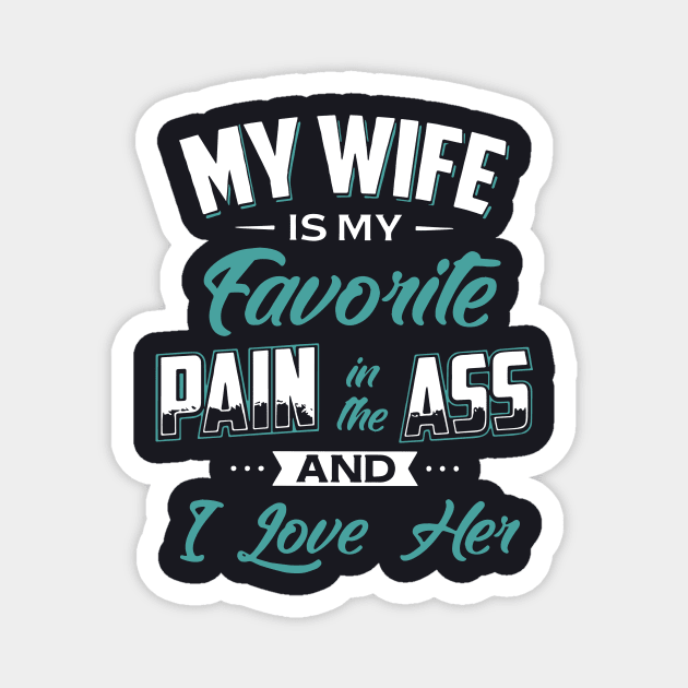 My Wife Is My Favorite Pain In The Ass And I Love Her Wife Magnet by dieukieu81