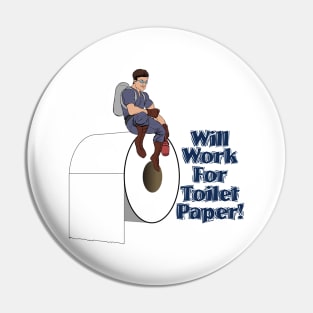 Will Work For Toilet Paper! Pin