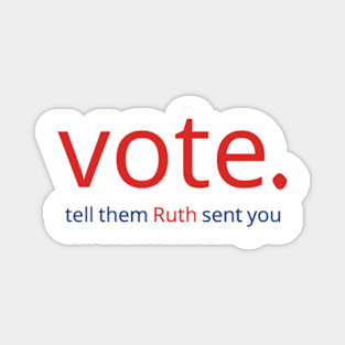 Vote Tell Them Ruth Sent You, Political Shirt, Feminist T-Shirt Magnet