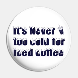 iced coffee - it's never too cold for iced coffee Pin