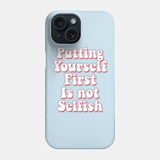 Putting yourself first is not selfish Phone Case