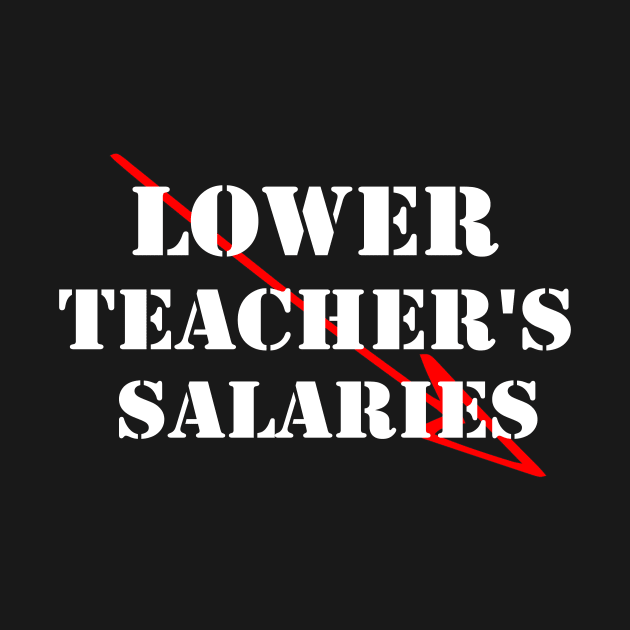 lower teacher's salaries by SavageArt ⭐⭐⭐⭐⭐