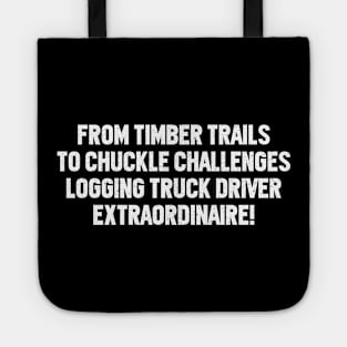 Logging Truck Driver Extraordinaire! Tote