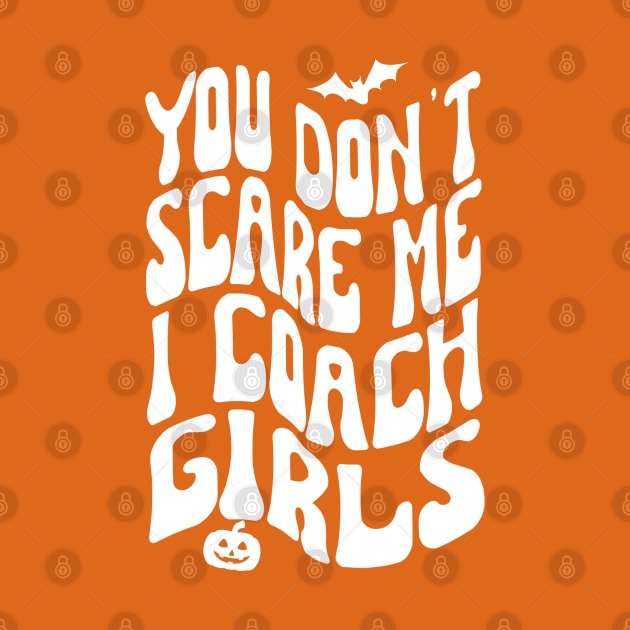 You Don't Scare Me I Coach Girls, Halloween by Project Charlie