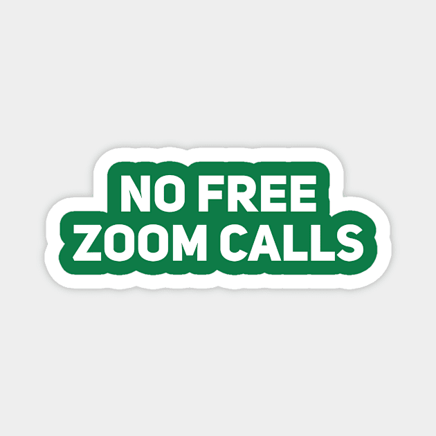 No Free Zoom Calls Magnet by Drobile