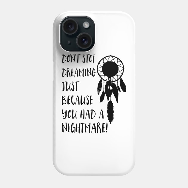 Dont stop dreaming just because you had a nightmare Phone Case by deificusArt