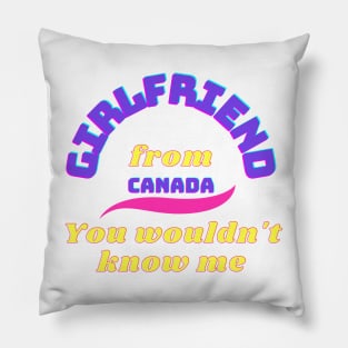 Girlfriend from Canada Pillow