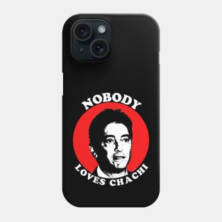 Nobody Loves Chachi Phone Case