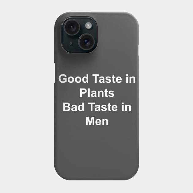 Good Taste in Plants Bad Taste in Men Phone Case by HousePlantHobbyist