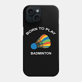 BORN TO PLAY BADMINTON Phone Case