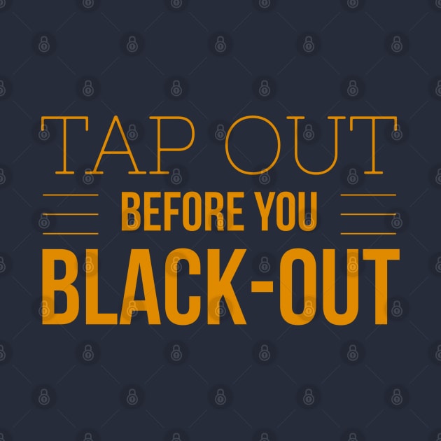 Funny BJJ Tap Out Before You Black Out by Aquarian Apparel