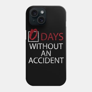 0 days without an accident Phone Case