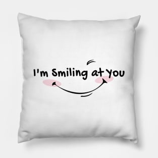 im smiling at you Pillow