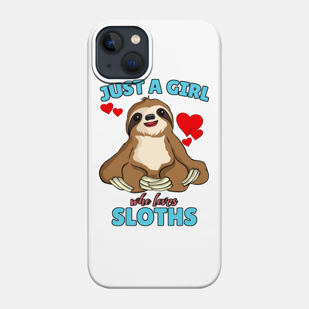 Just A Girl Who Loves Sloths Cute Sloth Gift - Sloth - Phone Case