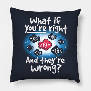 What if you're right and they're wrong Pillow