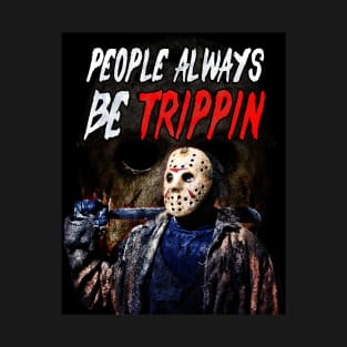 Jason Voorhees - People Be Trippin | Friday The 13th T-Shirt