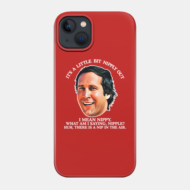 Clark Griswold "A Little Bit Nipply Out" - Christmas Vacation - Phone Case