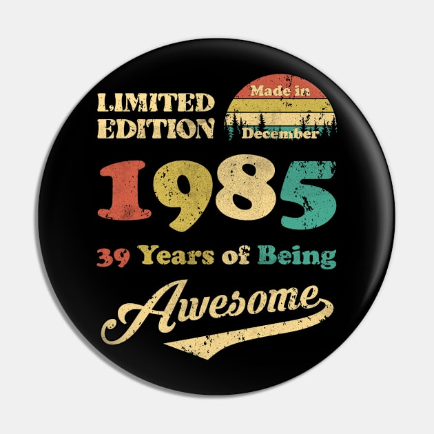 Made In December 1985 39 Years Of Being Awesome Vintage 39th Birthday Pin by myreed