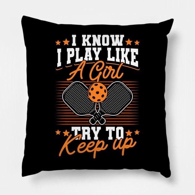 Pickleball Tournament I Know I Play Like A Girl Try To Keep Up Pillow by Caskara