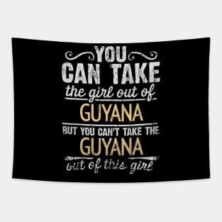 You Can Take The Girl Out Of Guyana But You Cant Take The Guyana Out Of The Girl Design - Gift for Guyanese With Guyana Roots Tapestry