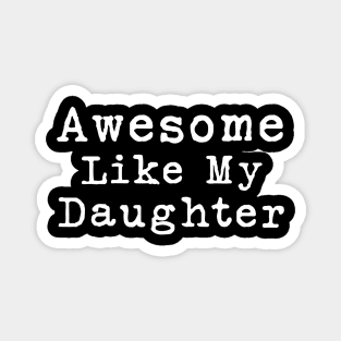 Awesome Like My Daughter Magnet