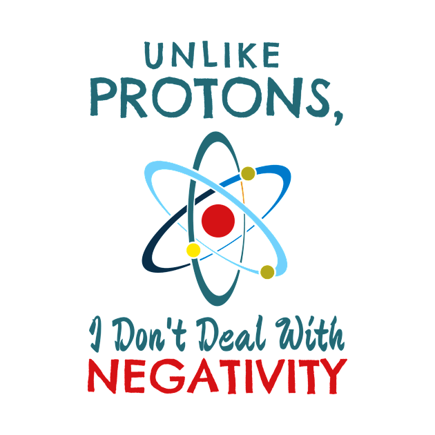 Unlike Protons, I don't deal with negativitiy by Lin Watchorn 