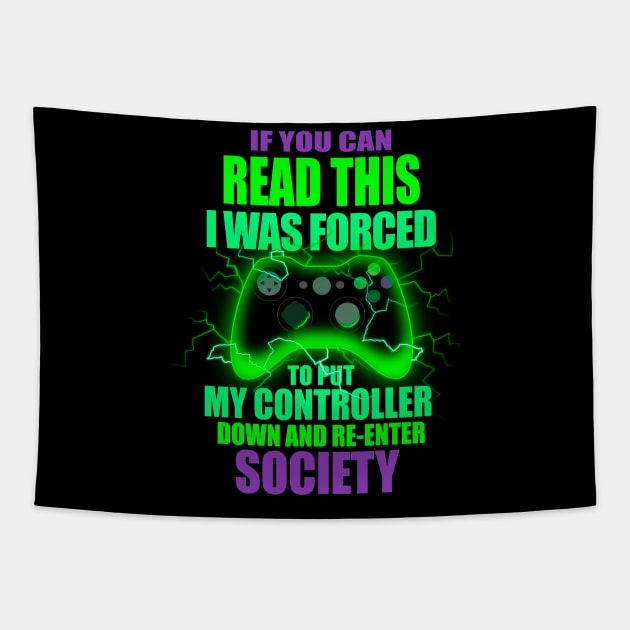 I Was Forced To Put My Controller Down Funny Gamer Gaming T-Shirt Tapestry by vo_maria