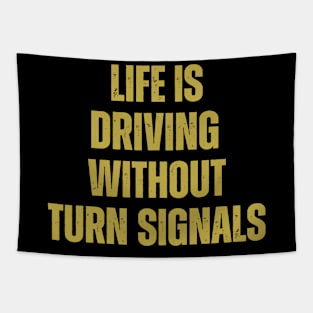 Life Is Driving Without Turn Signals Life Instructions Tapestry