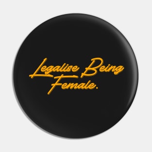 Legalise Being Female | yellow Pin