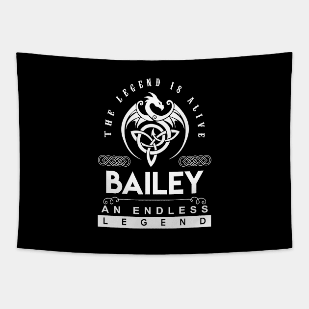 Bailey Name T Shirt - The Legend Is Alive - Bailey An Endless Legend Dragon Gift Item Tapestry by riogarwinorganiza