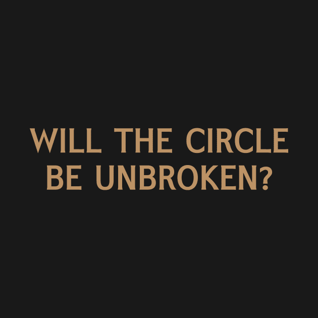 Will the Circle Be Unbroken? by calebfaires