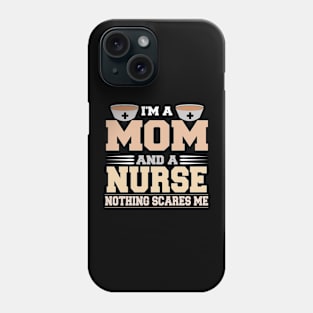 Im A Mom and a Nurse Nothing Scare Me Funny Mothers Day Phone Case