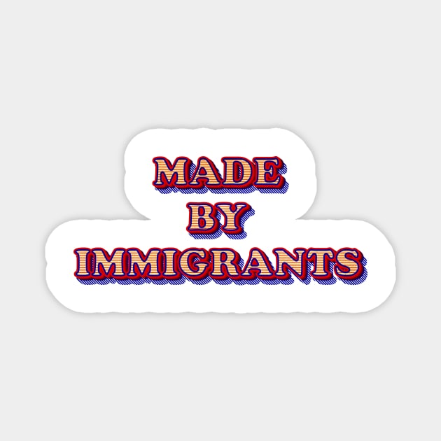 Made By Immigrants Text Based Design Magnet by Raimondi