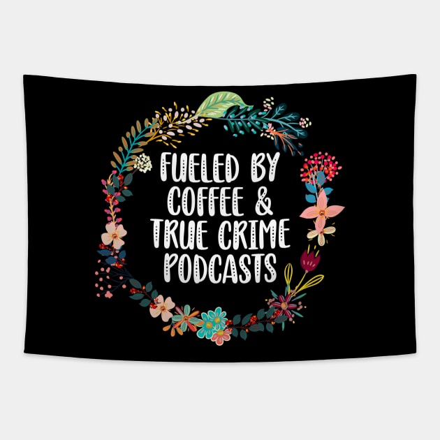 Fueled By Coffee And True Crime Podcasts Tapestry by Red Canopy Stores