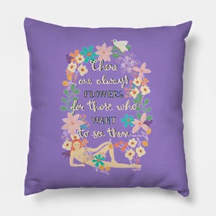 THERE ARE ALWAYS FLOWERS Pillow