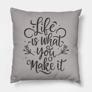 Life Is What You Make It Pillow